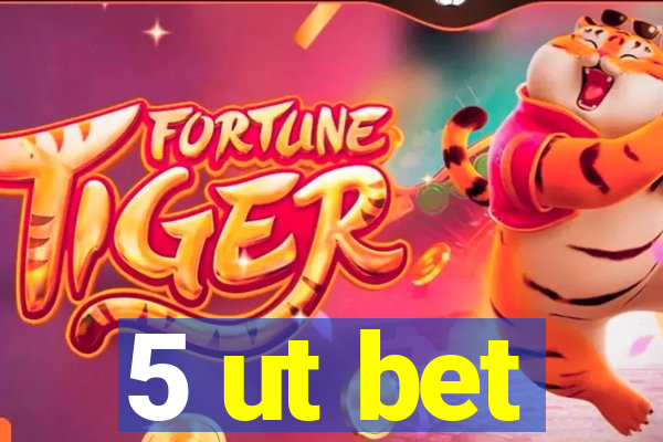 5 ut bet